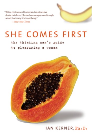 She Comes First: The Thinking Man's Guide to Pleasuring a Woman