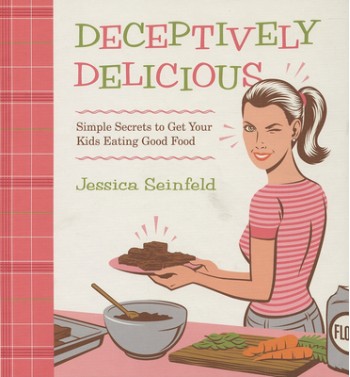 Deceptively Delicious: Simple Secrets to Get Your Kids Eating Good Food