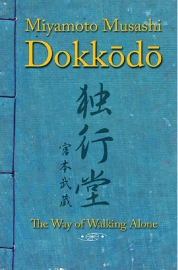 Dokkodo. The Way of Walking Alone: Discover self-discipline and personal mastery through the ancestral wisdom of the samurai.