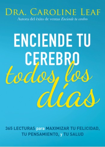 Enciende Tu Cerebro Todos Los D?as: 365 Lecturas Para Maximizar Tu Felicidad, Tu Pensamiento Y Tu Salud