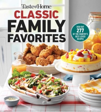 Taste of Home Classic Family Favorites: Dish Out 277 of the Country's Best-Loved Recipes