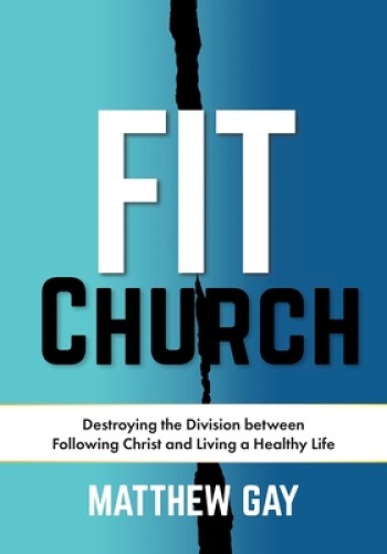 Fit Church: Destroying the Division between Following Christ and Living a Healthy Life