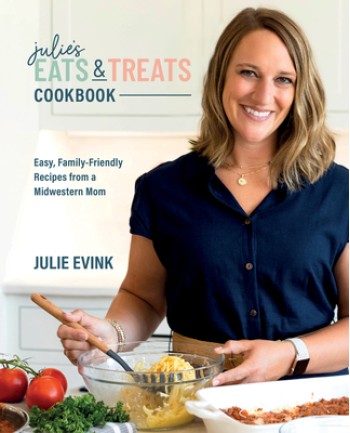 Julie's Eats & Treats Cookbook: Easy, Family-Friendly Recipes from a Midwestern Mom