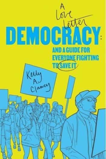 Democracy: A Love Letter and a Guide for Everyone Fighting to Save It